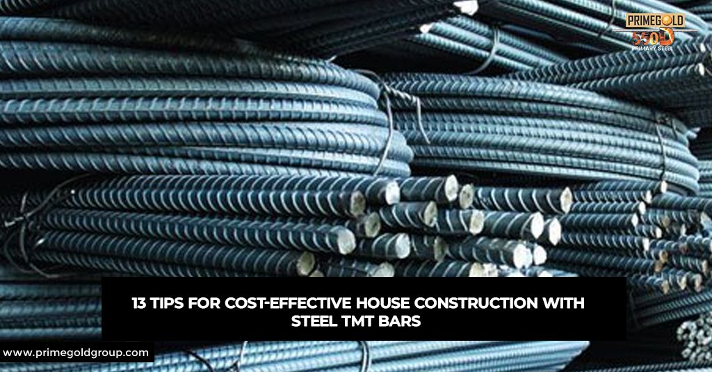 13 TIPS FOR COST-EFFECTIVE HOUSE CONSTRUCTION WITH STEEL TMT BARS