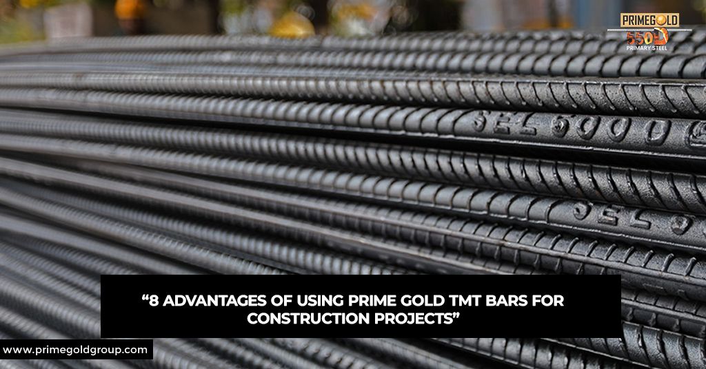 8 ADVANTAGES OF USING PRIME GOLD TMT BARS FOR CONSTRUCTION PROJECTS