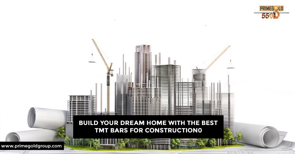 BUILD YOUR DREAM HOME WITH THE BEST TMT BARS FOR CONSTRUCTION
