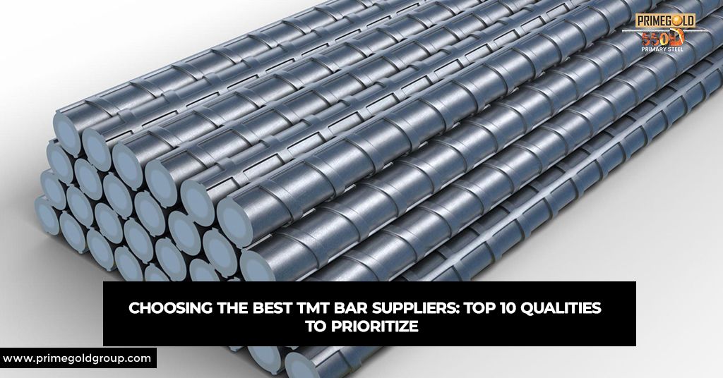 CHOOSING THE BEST TMT BAR SUPPLIERS: TOP 10 QUALITIES TO PRIORITIZE