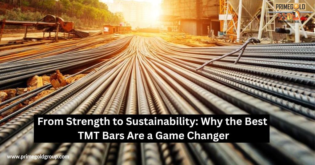 FROM STRENGTH TO SUSTAINABILITY: WHY THE BEST TMT BARS ARE A GAME CHANGER
