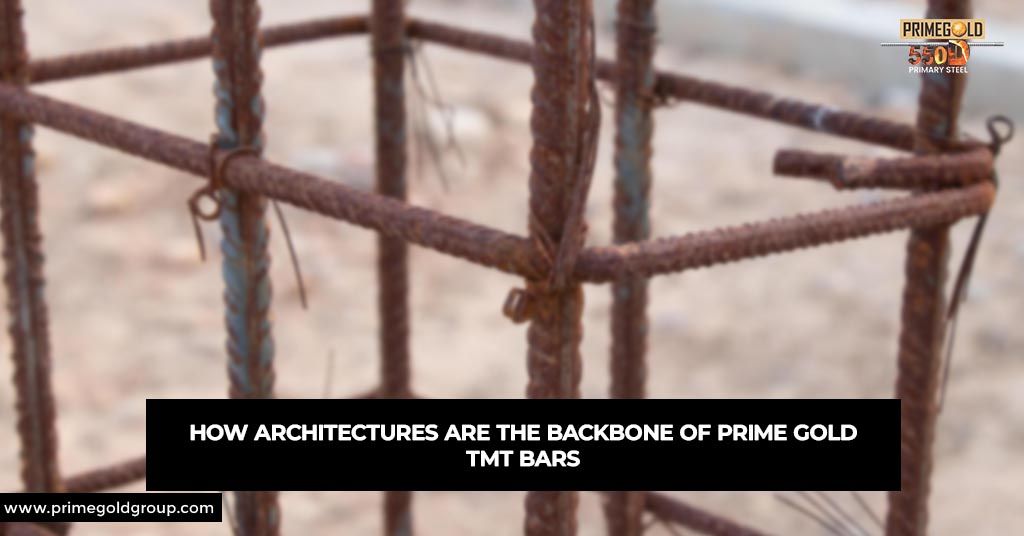 HOW ARCHITECTURES ARE THE BACKBONE OF PRIME GOLD TMT BARS