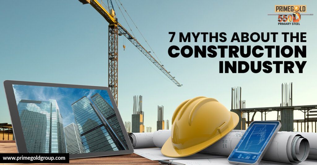 7 MYTHS ABOUT THE CONSTRUCTION INDUSTRY