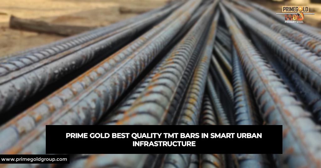 PRIME GOLD BEST QUALITY TMT BARS IN SMART URBAN INFRASTRUCTURE