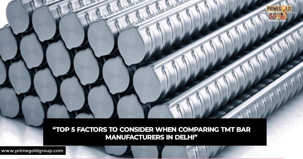 TOP 5 FACTORS TO CONSIDER WHEN COMPARING TMT BAR MANUFACTURERS IN DELHI