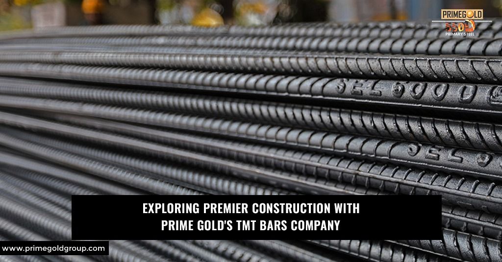 EXPLORING PREMIER CONSTRUCTION WITH PRIME GOLD'S TMT BARS COMPANY